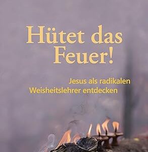 Hütet das Feuer